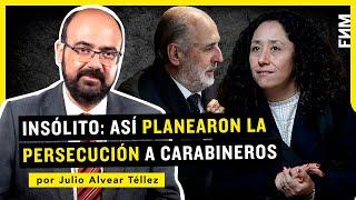 Insólito: así PLANEARON LA PERSECUCIÓN a Carabineros | por Julio Alvear Téllez