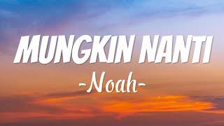 Noah - Mungkin Nanti [Lirik Video]