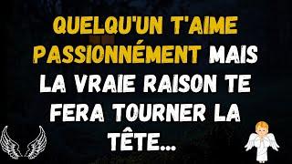 Quelqu'un t'aime passionnément mais la vraie raison te fera tourner la tête... message des anges