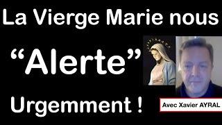 La Vierge Marie nous alerte urgemment ! (avec Xavier AYRAL)