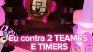 Eu contra 2 teamrs e Timers 