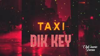 DIK KEY - Taxi 2018