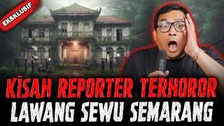 FIX ! INI KISAH REPORTER TV PALING HOROR DI LAWANG SEWU SEMARANG !!