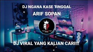 DJ ARIF SOPAN NGANA KASE TINGGAL  VIRAL TIK TOK TERBARU 2024 YANG KALIAN CARI !