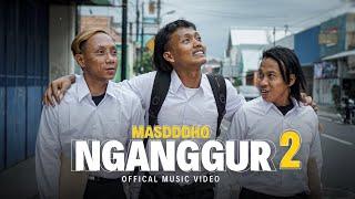 NGANGGUR 2 - MASDDDHO (Official Music Video)