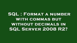 SQL : Format a number with commas but without decimals in SQL Server 2008 R2?