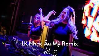 LK Nhạc Âu Mỹ (Remix Vol 5) | Nonstop hay nhất