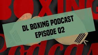 DL Boxing Podcast: Episode 02