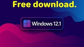 Recent release Windows 12.1 download.