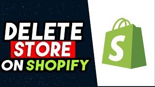 How To Delete Shopify Store 2024 (BEST WAY)