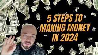 5 Steps to Make Money in 2024 (Full Guide)