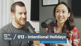 Intentional Holidays with Amy and Anthony Ongaro | Break the Twitch Podcast