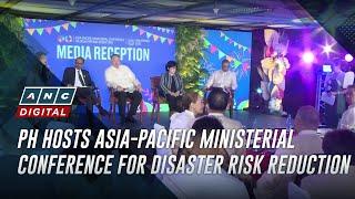 PH hosts Asia-Pacific Ministerial Conference for Disaster Risk Reduction | ANC