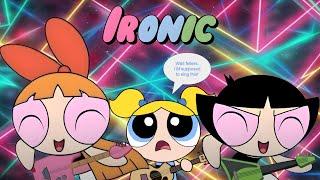 Ironic (The Powerpuff Girls AI Cover)