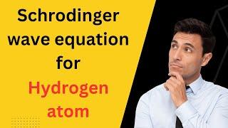 Schrodinger wave equation for Hydrogen atom | Quantum Chemistry | MSc + BSc