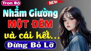 Không nghe tiếc lắm: Một Đêm Nhầm Giường và... - Truyện ngắn thầm kín 2024 nghe cực phê | #mcthuymai