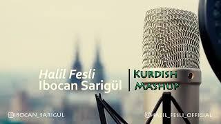 KURDISH MASHUP REMIX #HALILFESLI #IBOCANSARIGUL (KURDISH MASHUP)