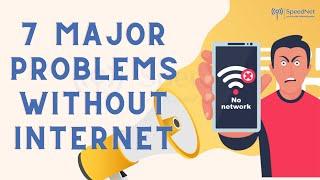 7 Major problems without internet?