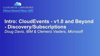 Intro: CloudEvents - v1.0 and Beyond - Discovery/Subscriptions - Doug Davis, IBM & Clemens Vasters