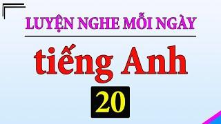 [ Tập 20 ] Kiên trì luyện nghe tiếng Anh 1 tiếng mỗi ngày