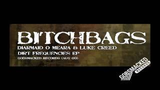 Bitchbags - Diarmaid O Meara & Luke Creed