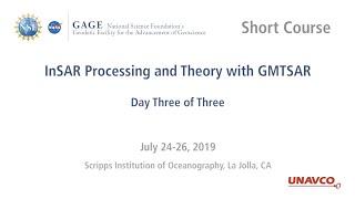 GAGE Short Course: InSAR Processing and Theory with GMTSAR: Day Three of Three