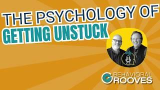 How to Get Unstuck: Behavioral Science Strategies