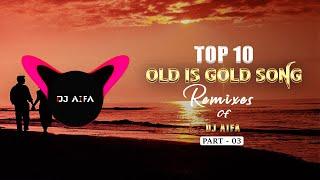 Top 10 Sinhala Old is Gold Song Remixes of DJ AIFA - [PART - 03]