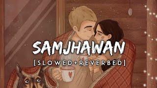 Samjhawan (Slowed & Reverbed)-Arijit Singh | SpiritnNotes