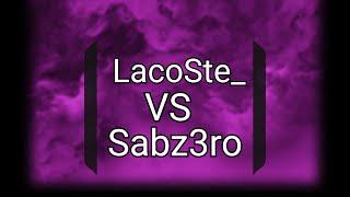 LacoSte_ vs Sabz3ro