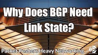 Why Does BGP Need Link State?