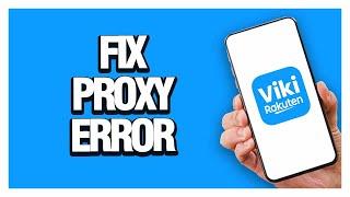 How To Fix Viki App Proxy Error | Solution