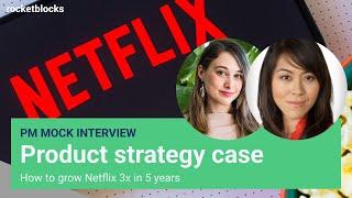 PM product strategy interview: Grow Netflix 3x (w/ ex-Instagram and ex-Uber PM)