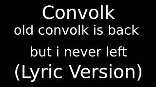 Convolk old convolk is back but i never left (Lyric Version)