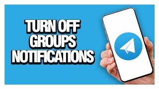 How To Turn Off Groups Notifications On Telegram App