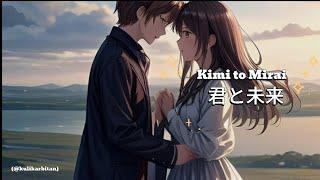 Kimi to Mirai [[君と未来]]-Explore the Melodic World of "Kimi to Mirai" | Heartfelt Japanese Song Covers