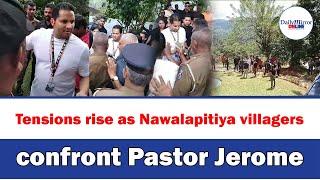 Tensions rise as Nawalapitiya villagers confront Pastor Jerome