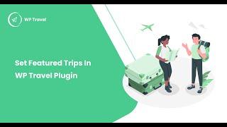 How to set featured trips in WP Travel plugin? WP Travel Tutorial [New]