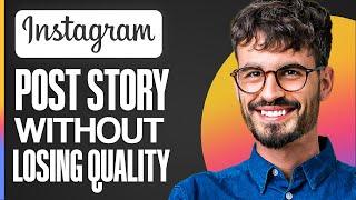 How To Post Instagram Story Without Losing Quality