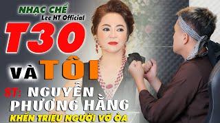 NHẠC CHẾ - T30 VÀ TÔI - NGUYỄN PHƯƠNG HẰNG - ĐANG LÀM MƯA LÀM GIÓ CỘNG ĐỒNG MẠNG - LEE HT OFFICIAL