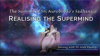 Realising the Supermind: The Summit of Sri Aurobindo's Sadhana  |  TE 502