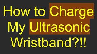 How to Charge My Ultrasonic Wristband?!!