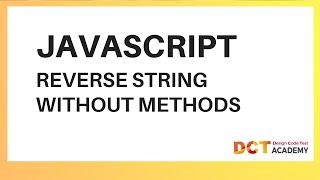 JavaScript | Reverse A String Without Using Any In-built Methods | DCT Academy | Bangalore