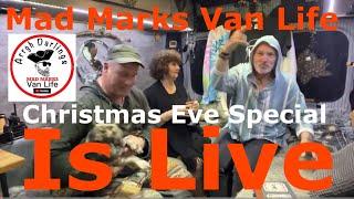 Mad Marks Van Life is live with Sally, Mr C, & RaVan Christmas Eve Special !