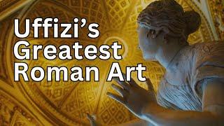 The greatest Roman art of the Uffizi Galleries