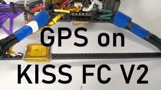 Adding GPS on the KISS FC V2 and Testing