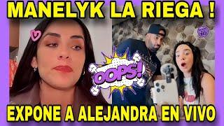 LIVE DRAMA  MANELYK EXPOSES HIS FRIEND ALEJANDRA. ALL WRONG. NEWS FROM THE INTERNET.