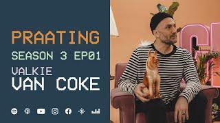 PRAATING S3 EP01 - VALKIE VAN COKE