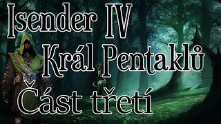 ISENDER IV: Král pentaklů [Dark Fantasy CZ] ČÁST TŘETÍ