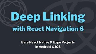 Deep Linking with React Navigation 6 - Bare React Native & Expo Projects in Android & iOS